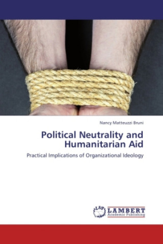 Könyv Political Neutrality and Humanitarian Aid Nancy Matteuzzi Bruni