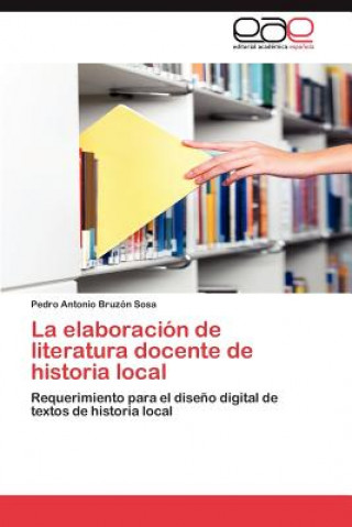 Kniha Elaboracion de Literatura Docente de Historia Local Pedro Antonio Bruzón Sosa