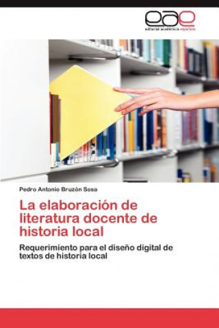 Buch Elaboracion de Literatura Docente de Historia Local Pedro Antonio Bruzón Sosa