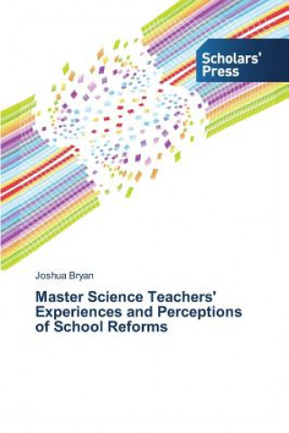 Kniha Master Science Teachers' Experiences and Perceptions of School Reforms Bryan Joshua