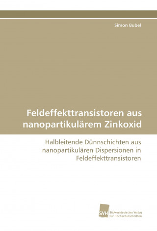 Book Feldeffekttransistoren aus nanopartikulärem Zinkoxid Simon Bubel