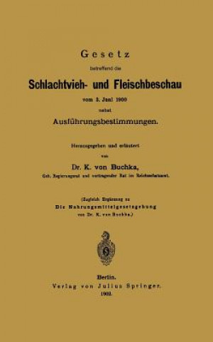Könyv Gesetz Betreffend Die Schlachtvieh- Und Fleischbeschau Vom 3. Juni 1900 Nebst Ausf hrungsbestimmungen K. von Buchka