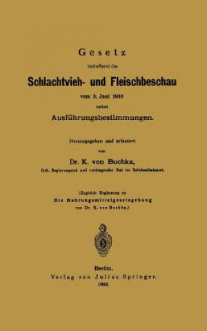 Libro Gesetz Betreffend Die Schlachtvieh- Und Fleischbeschau Vom 3. Juni 1900 Nebst Ausf hrungsbestimmungen K. von Buchka