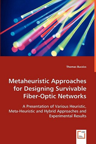 Kniha Metaheuristic Approaches for Designing Survivable Fiber-Optic Networks Thomas Bucsics