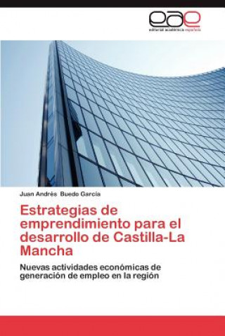 Βιβλίο Estrategias de Emprendimiento Para El Desarrollo de Castilla-La Mancha Juan Andrés Buedo García