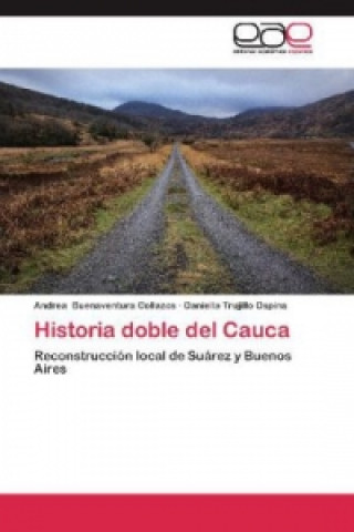 Kniha Historia doble del Cauca Andrea Buenaventura Collazos