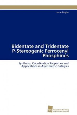 Könyv Bidentate and Tridentate P-Stereogenic Ferrocenyl Phosphines Jonas Bürgler