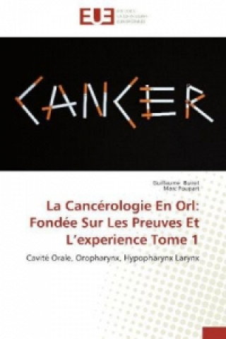 Könyv La Cancérologie En Orl: Fondée Sur Les Preuves Et L experience Tome 1 Guillaume Buiret