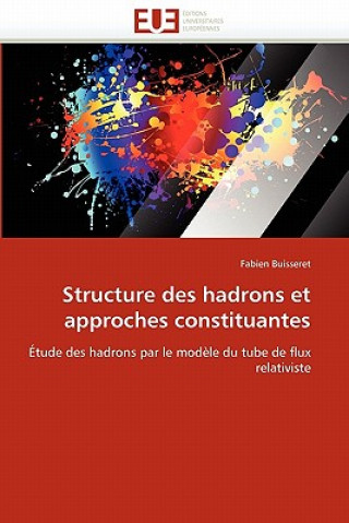 Livre Structure Des Hadrons Et Approches Constituantes Fabien Buisseret