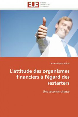 Kniha L'Attitude Des Organismes Financiers   l' gard Des Restarters Jean-Philippe Bultot