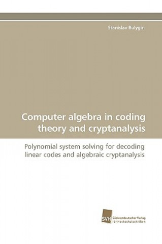 Книга Computer algebra in coding theory and cryptanalysis Stanislav Bulygin