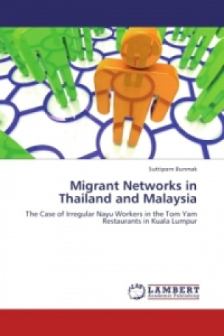 Könyv Migrant Networks in Thailand and Malaysia Suttiporn Bunmak