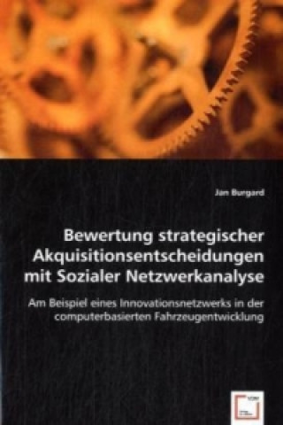 Carte Bewertung strategischer Akquisitionsentscheidungen mit Sozialer Netzwerkanalyse Jan Burgard