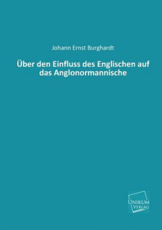 Livre Uber Den Einfluss Des Englischen Auf Das Anglonormannische Johann E. Burghardt