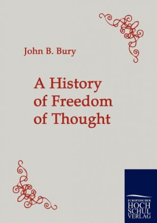 Carte History of Freedom of Thought John B. Bury