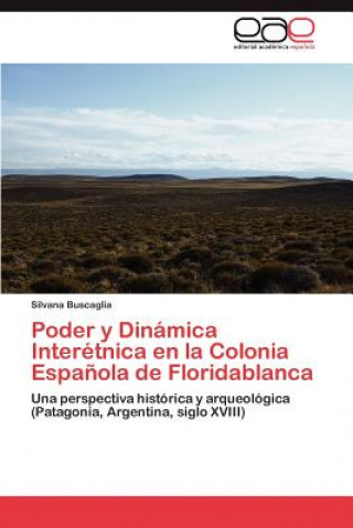 Kniha Poder y Dinamica Interetnica En La Colonia Espanola de Floridablanca Silvana Buscaglia
