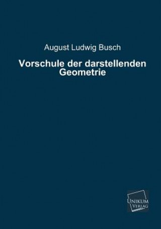 Könyv Vorschule Der Darstellenden Geometrie August L. Busch