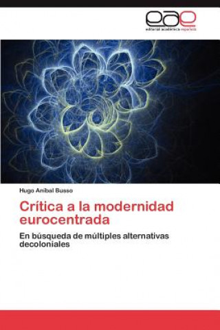 Книга Critica a la Modernidad Eurocentrada Hugo Aníbal Busso