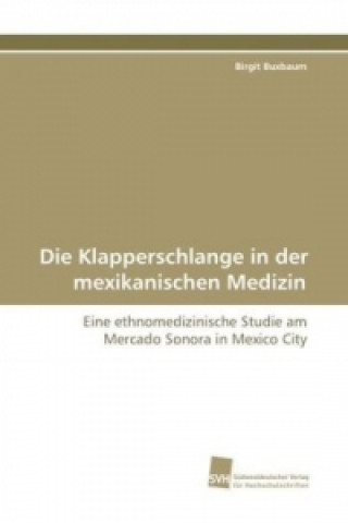 Könyv Die Klapperschlange in der mexikanischen Medizin Birgit Buxbaum