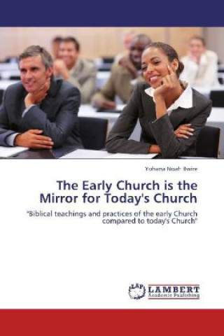 Carte The Early Church is the Mirror for Today's Church Yohana Noah Bwire