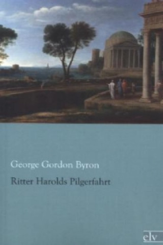 Kniha Ritter Herolds Pilgerfahrt George Gordon Byron