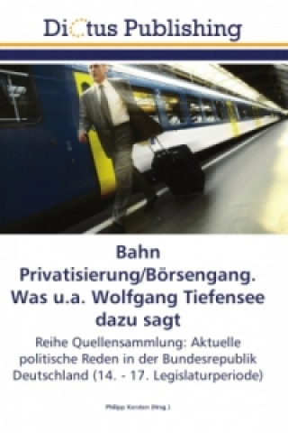 Książka Bahn Privatisierung/Börsengang. Was u.a. Wolfgang Tiefensee dazu sagt Philipp Kersten