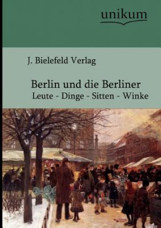 Könyv Berlin und die Berliner J. Bielefeld Verlag (Hg. )