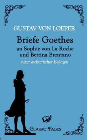 Kniha Briefe Goethes an Sophie von La Roche und Bettina Brentano Gustav von Loeper