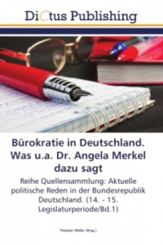 Kniha Burokratie in Deutschland. Was u.a. Dr. Angela Merkel dazu sagt Theodor Müller