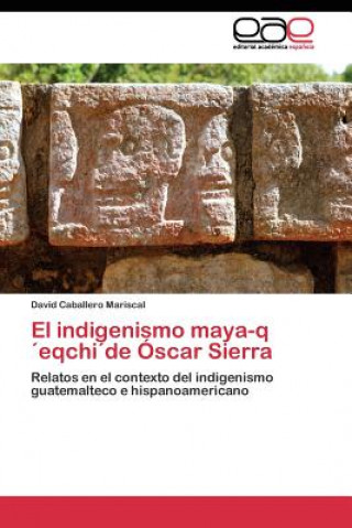 Carte indigenismo maya-qeqchide Oscar Sierra David Caballero Mariscal