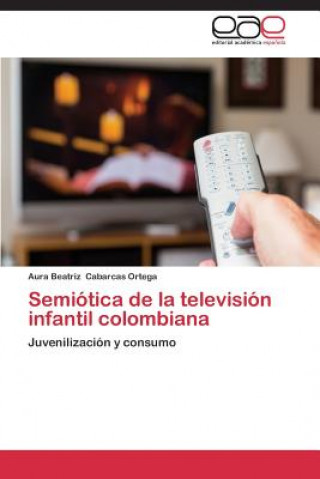 Kniha Semiotica de la television infantil colombiana Aura Beatriz Cabarcas Ortega
