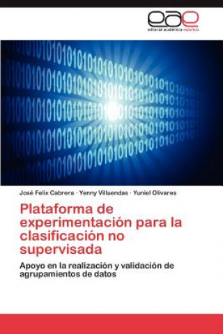 Knjiga Plataforma de Experimentacion Para La Clasificacion No Supervisada José Felix Cabrera