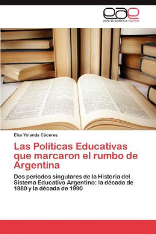 Buch Politicas Educativas Que Marcaron El Rumbo de Argentina Elsa Yolanda Cáceres