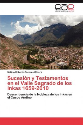 Kniha Sucesion y Testamentos En El Valle Sagrado de Los Inkas 1659-2010 Sabino Roberto Cáceres Olivera