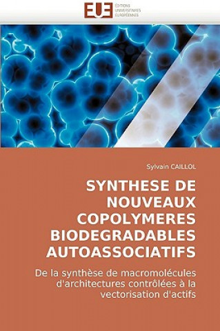 Book Synthese de nouveaux copolymeres biodegradables autoassociatifs Sylvain Caillol