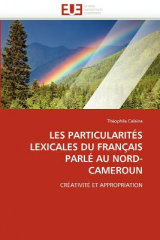 Knjiga Les Particularit s Lexicales Du Fran ais Parl  Au Nord-Cameroun Calaina-T