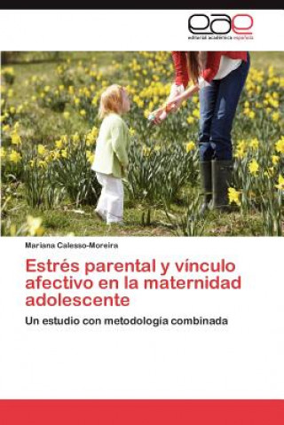 Kniha Estres parental y vinculo afectivo en la maternidad adolescente Mariana Calesso-Moreira