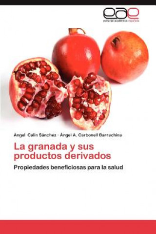 Kniha Granada y Sus Productos Derivados Ángel Calín Sánchez