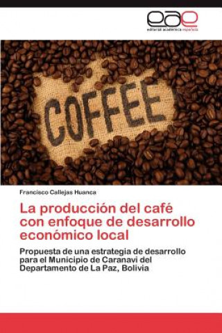 Carte produccion del cafe con enfoque de desarrollo economico local Francisco Callejas Huanca