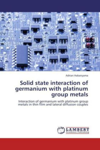 Könyv Solid state interaction of germanium with platinum group metals Adrian Habanyama