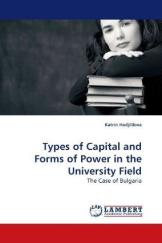 Carte Types of Capital and Forms of Power in the University Field Katrin Hadjililova