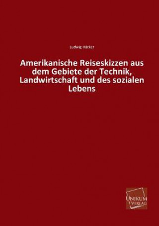 Carte Amerikanische Reiseskizzen Aus Dem Gebiete Der Technik, Landwirtschaft Und Des Sozialen Lebens Ludwig Häcker