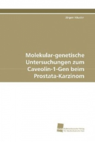 Książka Molekular-genetische Untersuchungen zum CAV-1-Gen beim Prostata-Ca Jürgen Häusler