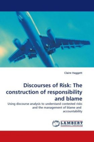 Book Discourses of Risk: The construction of responsibility and blame Claire Haggett