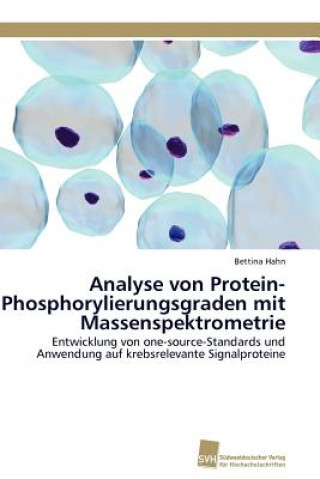 Kniha Analyse von Protein-Phosphorylierungsgraden mit Massenspektrometrie Bettina Hahn