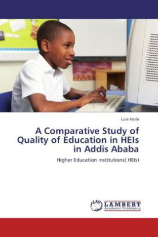 Kniha A Comparative Study of Quality of Education in HEIs in Addis Ababa Lule Haile