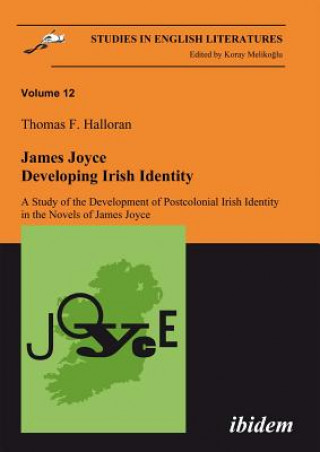 Buch James Joyce: Developing Irish Identity - A Study of the Development of Postcolonial Irish Identity in the Novels of James Joyce Thomas F. Halloran