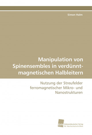 Książka Manipulation von Spinensembles in verdünnt-magnetischen Halbleitern Simon Halm