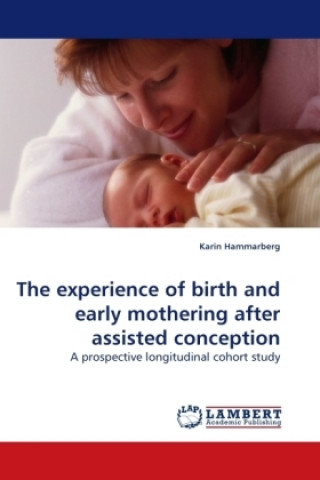 Книга The experience of birth and early mothering after assisted conception Karin Hammarberg