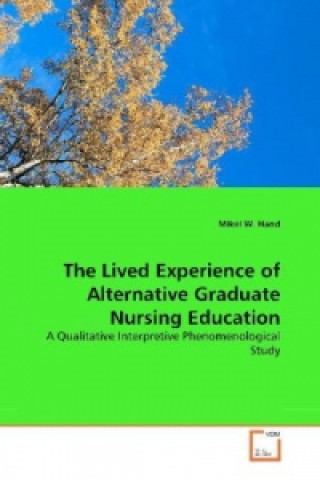 Knjiga The Lived Experience of Alternative Graduate Nursing Education Mikel W. Hand